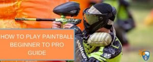 How To Play Paintball – Beginner To Pro Guide +Tips